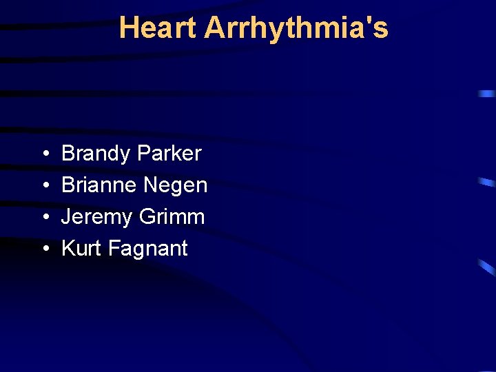 Heart Arrhythmia's • • Brandy Parker Brianne Negen Jeremy Grimm Kurt Fagnant 