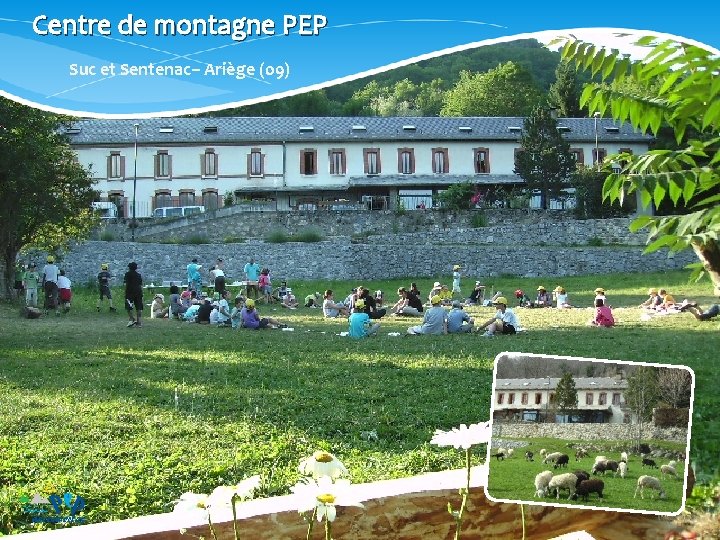 Centre de montagne PEP Suc et Sentenac– Ariège (09) PEP Découvertes – 8/7 rue