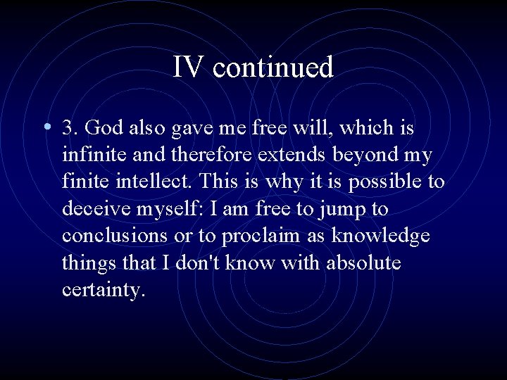 IV continued • 3. God also gave me free will, which is infinite and