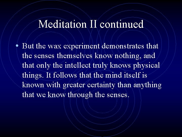 Meditation II continued • But the wax experiment demonstrates that the senses themselves know