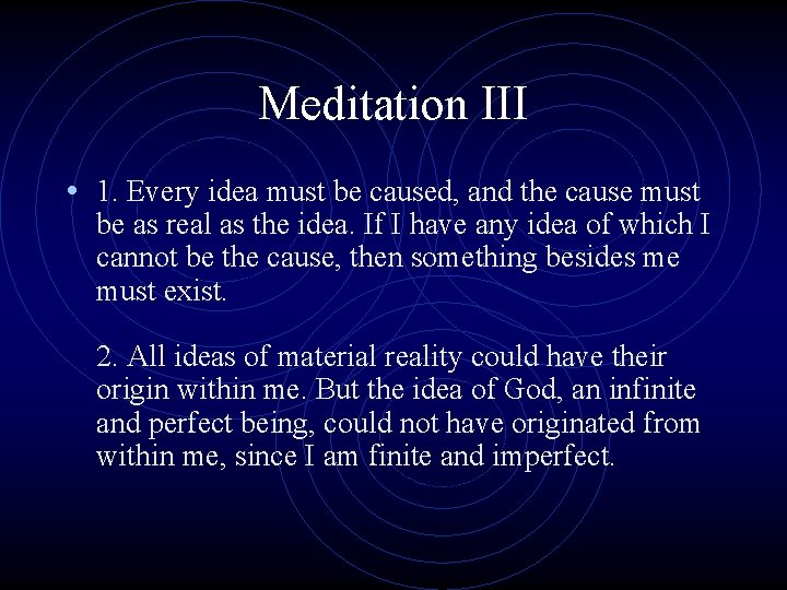Meditation III • 1. Every idea must be caused, and the cause must be