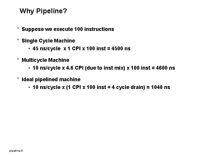 Why Pipeline? ° Suppose we execute 100 instructions ° Single Cycle Machine • 45