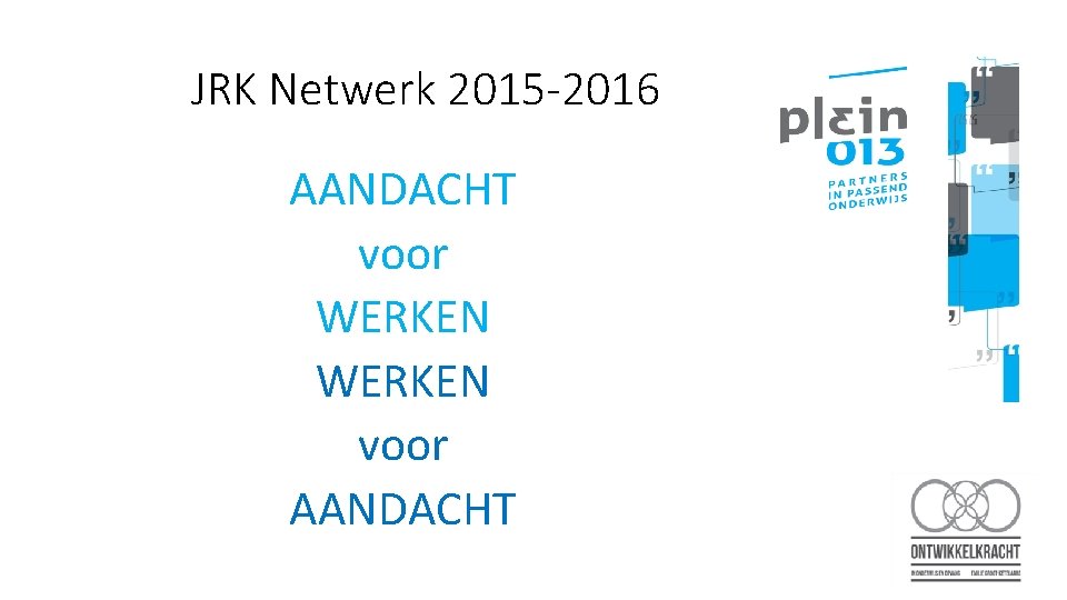 JRK Netwerk 2015 -2016 AANDACHT voor WERKEN voor AANDACHT 