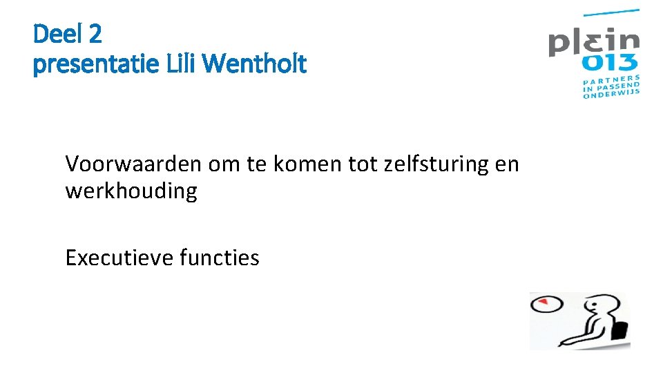 Deel 2 presentatie Lili Wentholt Voorwaarden om te komen tot zelfsturing en werkhouding Executieve