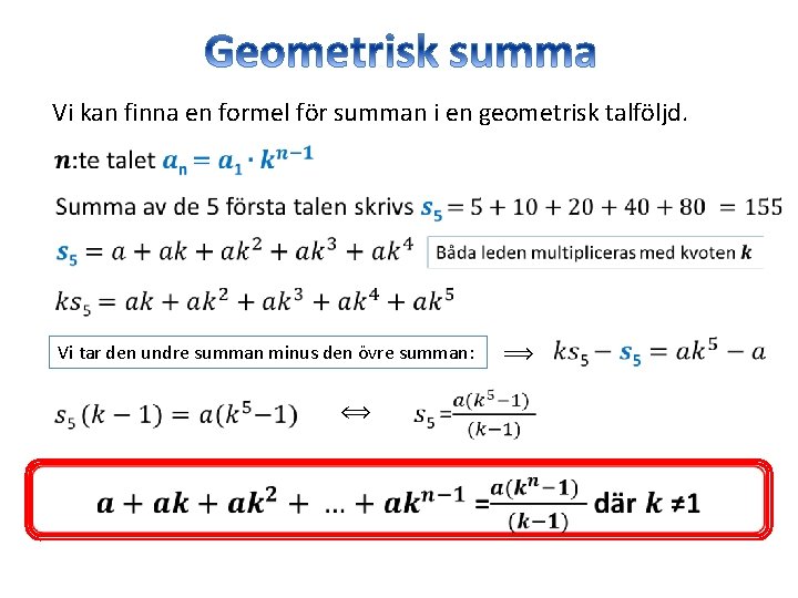 Vi kan finna en formel för summan i en geometrisk talföljd. • Vi tar Vi kan finna en formel för summan i en geometrisk talföljd. • Vi tar