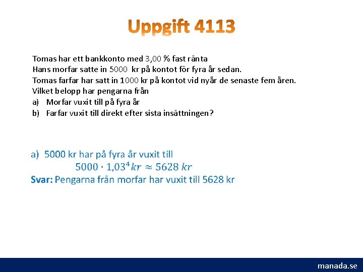 Tomas har ett bankkonto med 3, 00 % fast ränta Hans morfar satte in Tomas har ett bankkonto med 3, 00 % fast ränta Hans morfar satte in