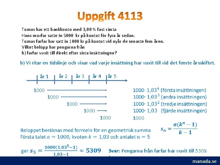 Tomas har ett bankkonto med 3, 00 % fast ränta Hans morfar satte in Tomas har ett bankkonto med 3, 00 % fast ränta Hans morfar satte in