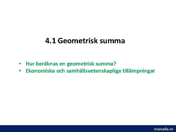 4. 1 Geometrisk summa • Hur beräknas en geometrisk summa? • Ekonomiska och samhällsvetenskapliga 4. 1 Geometrisk summa • Hur beräknas en geometrisk summa? • Ekonomiska och samhällsvetenskapliga