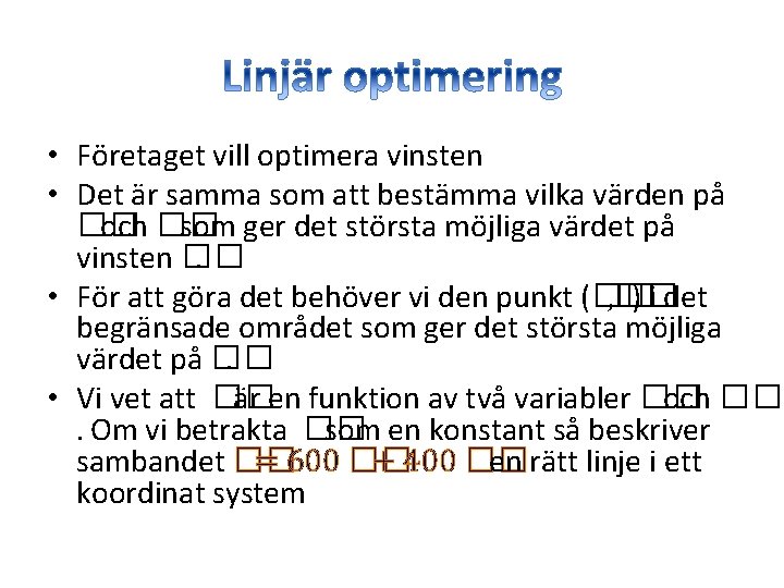 • Företaget vill optimera vinsten • Det är samma som att bestämma vilka • Företaget vill optimera vinsten • Det är samma som att bestämma vilka