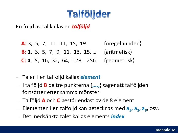 En följd av tal kallas en talföljd A: 3, 5, 7, 11, 15, 19 En följd av tal kallas en talföljd A: 3, 5, 7, 11, 15, 19