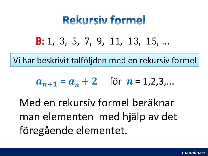 B: 1, 3, 5, 7, 9, 11, 13, 15, … Vi har beskrivit talföljden B: 1, 3, 5, 7, 9, 11, 13, 15, … Vi har beskrivit talföljden