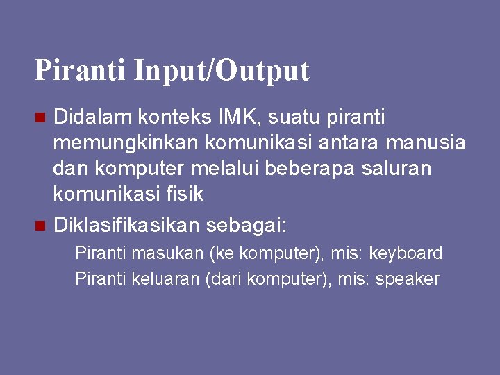 Piranti Input/Output Didalam konteks IMK, suatu piranti memungkinkan komunikasi antara manusia dan komputer melalui