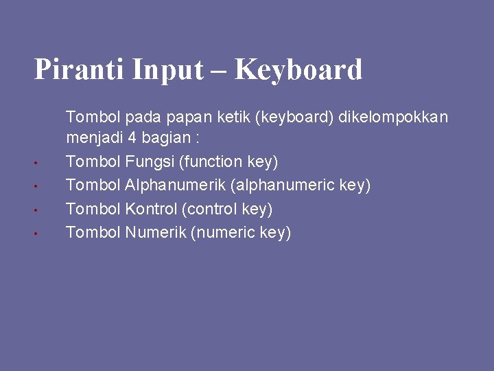 Piranti Input – Keyboard • • Tombol pada papan ketik (keyboard) dikelompokkan menjadi 4