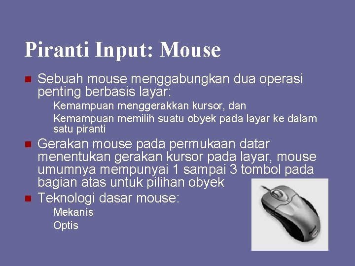 Piranti Input: Mouse n Sebuah mouse menggabungkan dua operasi penting berbasis layar: n n