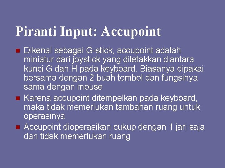 Piranti Input: Accupoint n n n Dikenal sebagai G-stick, accupoint adalah miniatur dari joystick