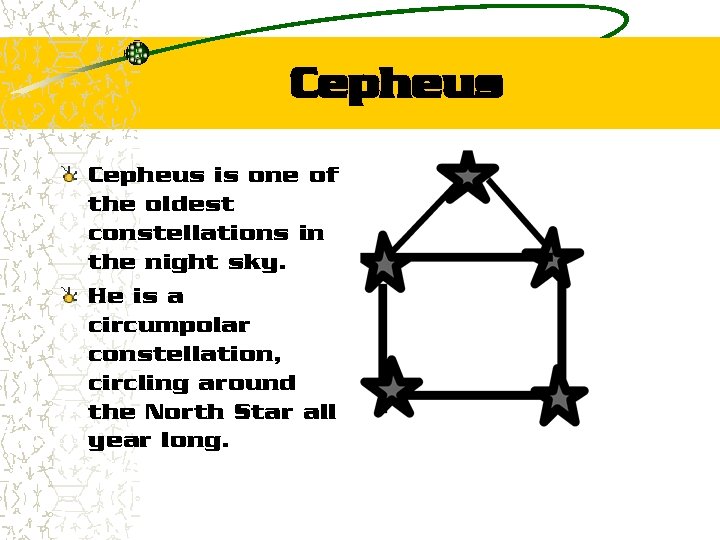 Cepheus is one of the oldest constellations in the night sky. He is a