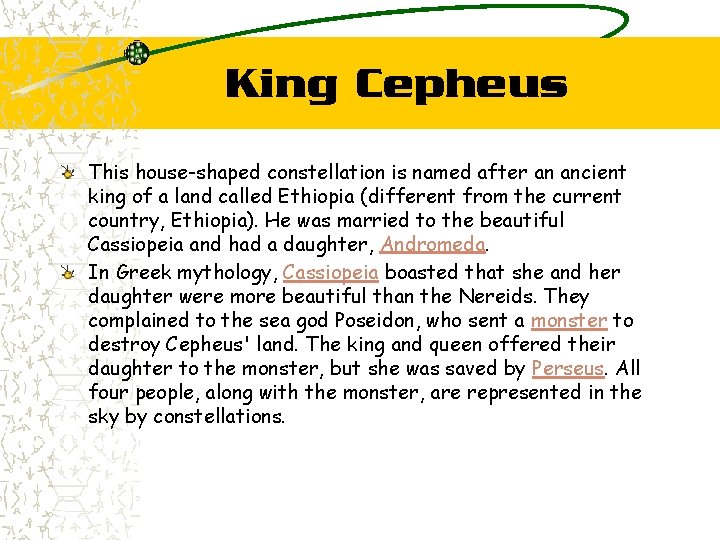 King Cepheus This house-shaped constellation is named after an ancient king of a land