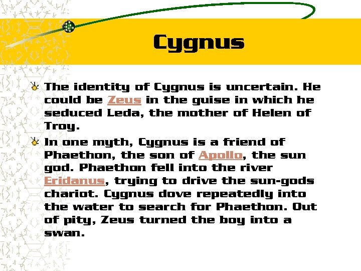 Cygnus The identity of Cygnus is uncertain. He could be Zeus in the guise