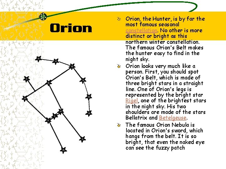 Orion, the Hunter, is by far the most famous seasonal constellation. No other is
