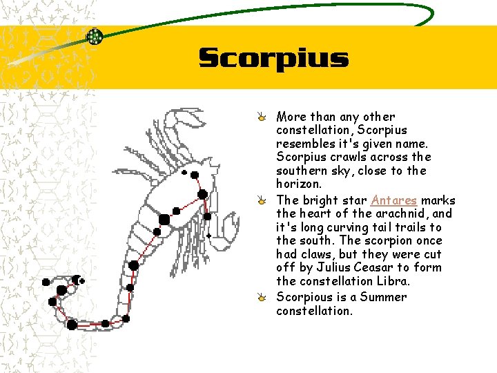 Scorpius More than any other constellation, Scorpius resembles it's given name. Scorpius crawls across