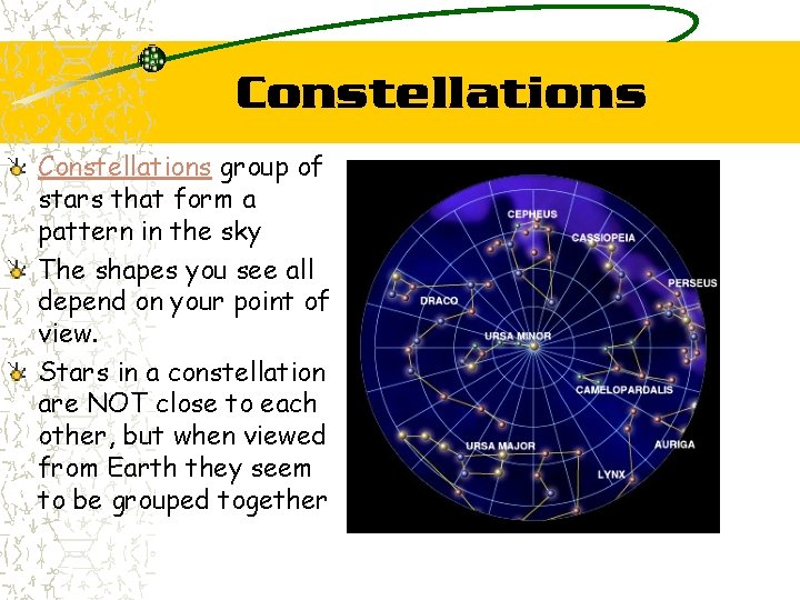 Constellations group of stars that form a pattern in the sky The shapes you