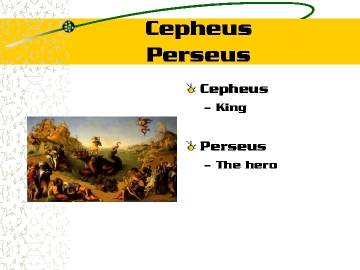 Cepheus Perseus Cepheus – King Perseus – The hero 