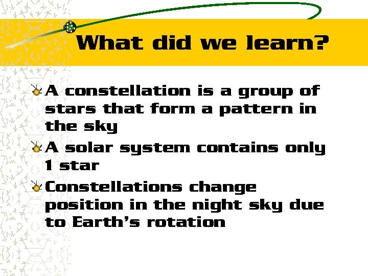 What did we learn? A constellation is a group of stars that form a