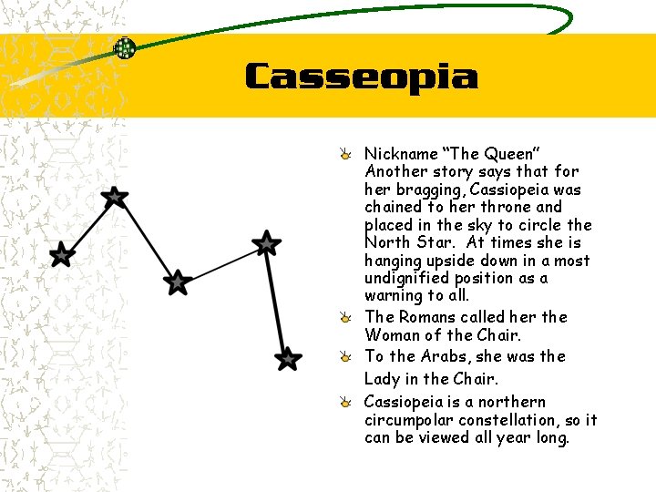 Casseopia Nickname “The Queen” Another story says that for her bragging, Cassiopeia was chained