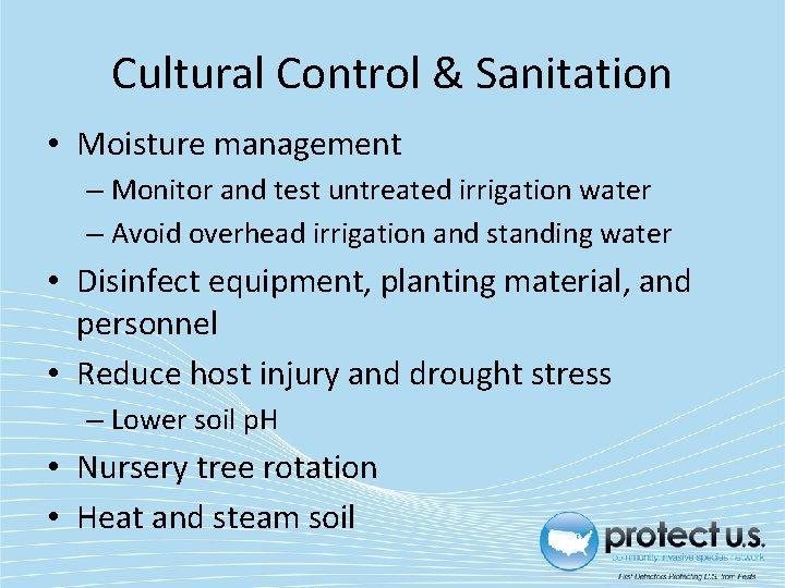 Cultural Control & Sanitation • Moisture management – Monitor and test untreated irrigation water