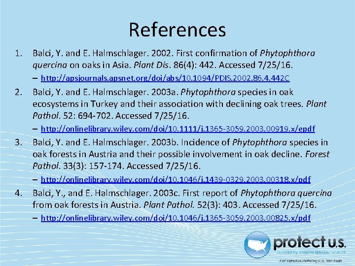 References 1. Balci, Y. and E. Halmschlager. 2002. First confirmation of Phytophthora quercina on