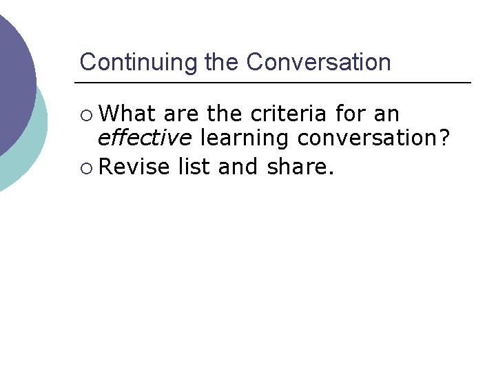 Continuing the Conversation ¡ What are the criteria for an effective learning conversation? ¡