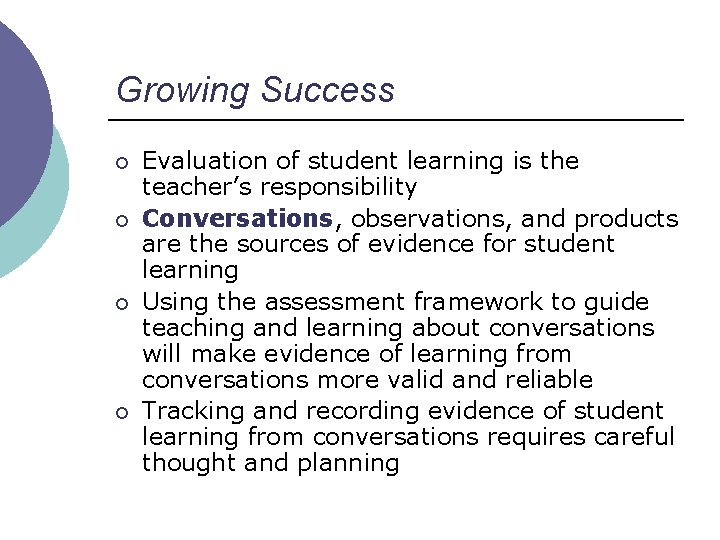 Growing Success ¡ ¡ Evaluation of student learning is the teacher’s responsibility Conversations, observations,