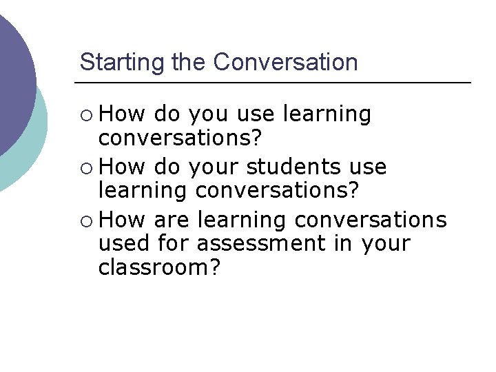 Starting the Conversation ¡ How do you use learning conversations? ¡ How do your