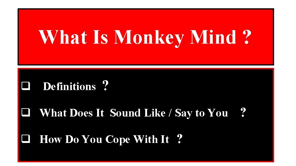 What Is Monkey Mind ? q Definitions ? q What Does It Sound Like