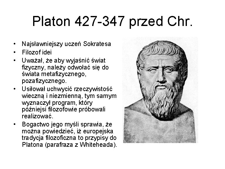Platon 427 -347 przed Chr. • Najsławniejszy uczeń Sokratesa • Filozof idei • Uważał,