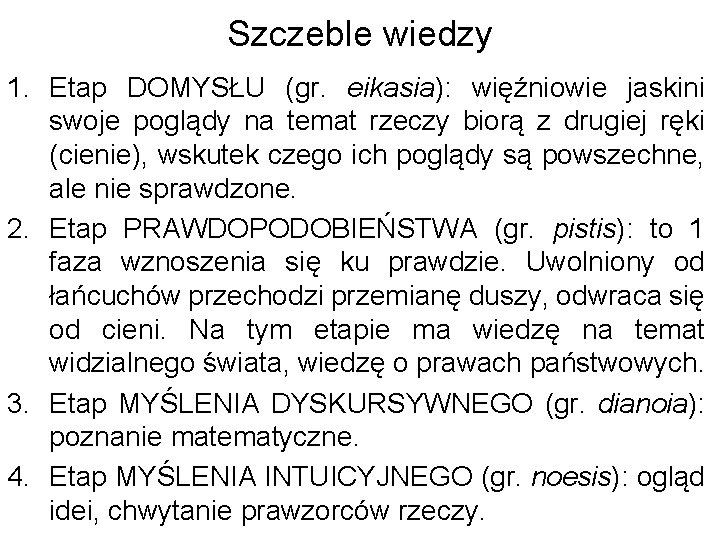Szczeble wiedzy 1. Etap DOMYSŁU (gr. eikasia): więźniowie jaskini swoje poglądy na temat rzeczy