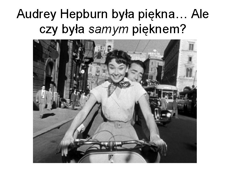 Audrey Hepburn była piękna… Ale czy była samym pięknem? 