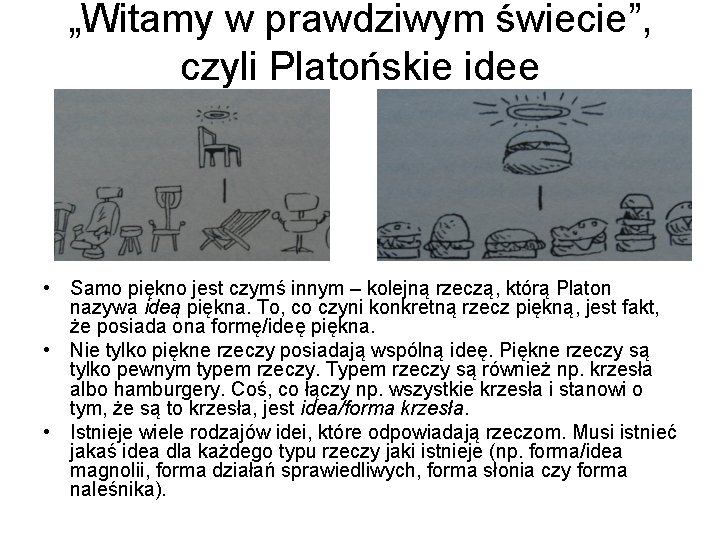 „Witamy w prawdziwym świecie”, czyli Platońskie idee • Samo piękno jest czymś innym –