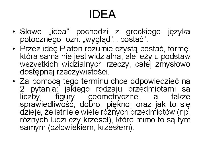 IDEA • Słowo „idea” pochodzi z greckiego języka potocznego, ozn. „wygląd”, „postać”. • Przez