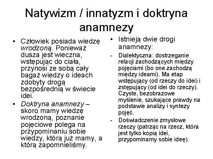 Natywizm / innatyzm i doktryna anamnezy • Człowiek posiada wiedzę wrodzoną. Ponieważ dusza jest