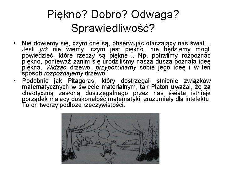 Piękno? Dobro? Odwaga? Sprawiedliwość? • Nie dowiemy się, czym one są, obserwując otaczający nas