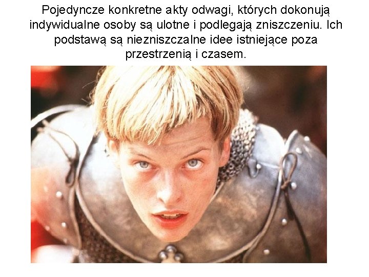 Pojedyncze konkretne akty odwagi, których dokonują indywidualne osoby są ulotne i podlegają zniszczeniu. Ich