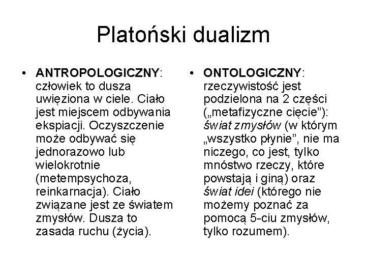 Platoński dualizm • ANTROPOLOGICZNY: ANTROPOLOGICZNY człowiek to dusza uwięziona w ciele. Ciało jest miejscem