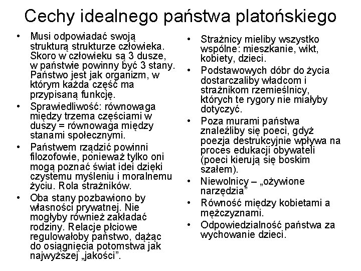 Cechy idealnego państwa platońskiego • Musi odpowiadać swoją strukturze człowieka. Skoro w człowieku są