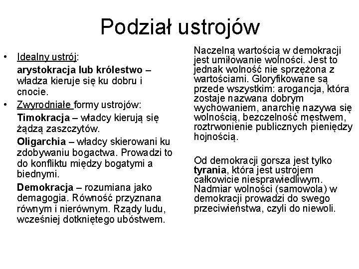 Podział ustrojów • Idealny ustrój: arystokracja lub królestwo – władza kieruje się ku dobru