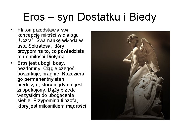 Eros – syn Dostatku i Biedy • Platon przedstawia swą koncepcję miłości w dialogu
