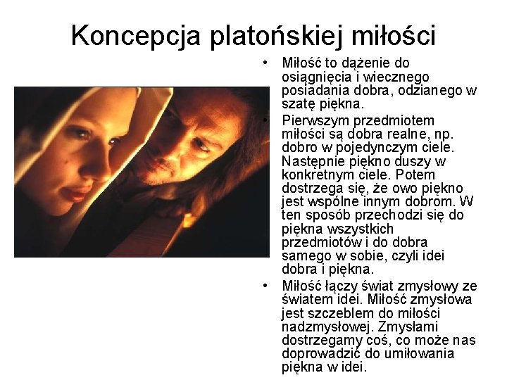 Koncepcja platońskiej miłości • Miłość to dążenie do osiągnięcia i wiecznego posiadania dobra, odzianego
