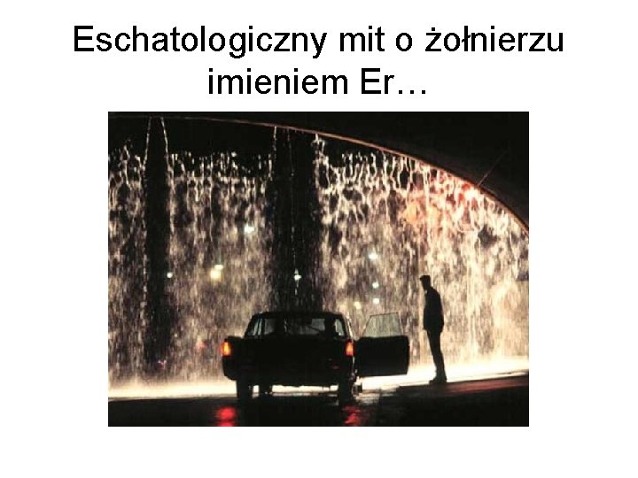 Eschatologiczny mit o żołnierzu imieniem Er… 