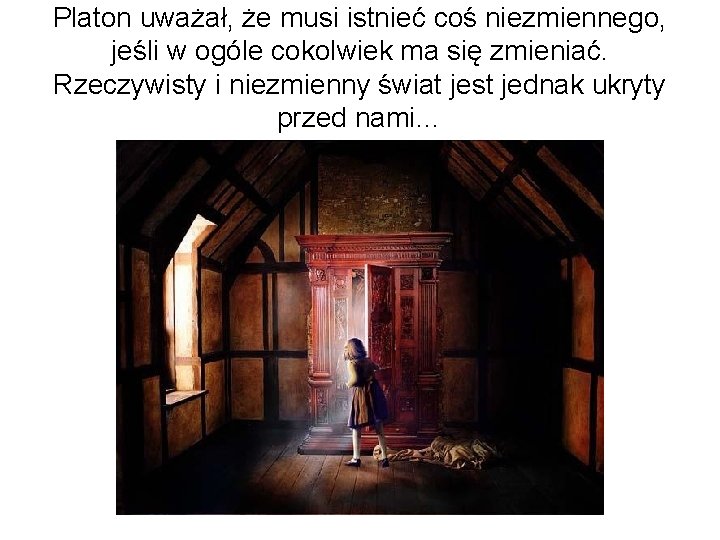 Platon uważał, że musi istnieć coś niezmiennego, jeśli w ogóle cokolwiek ma się zmieniać.
