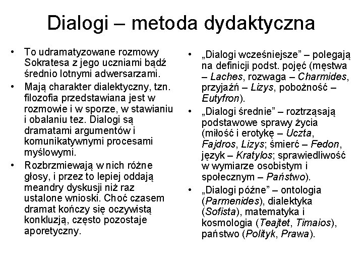 Dialogi – metoda dydaktyczna • To udramatyzowane rozmowy Sokratesa z jego uczniami bądź średnio